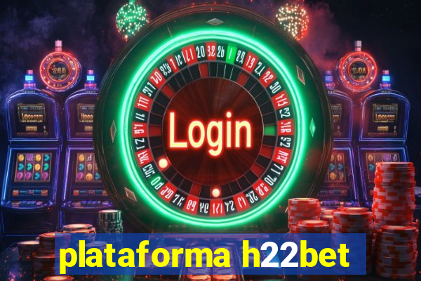 plataforma h22bet